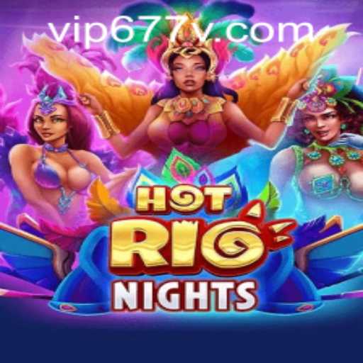 Explore the Vibrant World of 'HotRioNights' with 677v PH Login