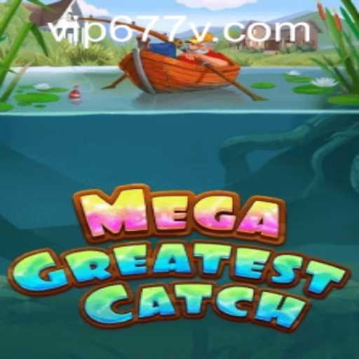 MegaGreatestCatch: An Immersive Adventure with 677v PH Login